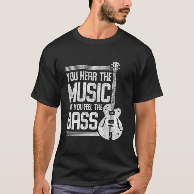 You Hear The Music But You Feel The Bass Guitar T-Shirt (Vorderseite)