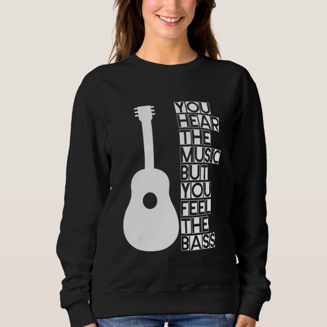 You Hear The Music But You Feel The Bass    Sweatshirt (Vorderseite)