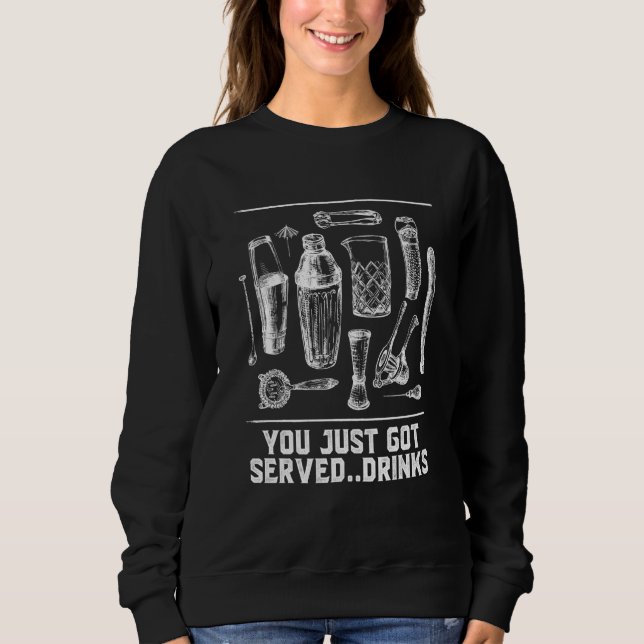 You Just Got Served Drinks Bartender Humor Bartend Sweatshirt (Vorderseite)