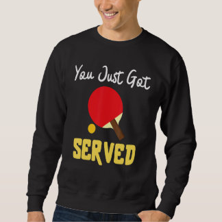 You Just Got Served Tennis Table Tennis Present Sweatshirt