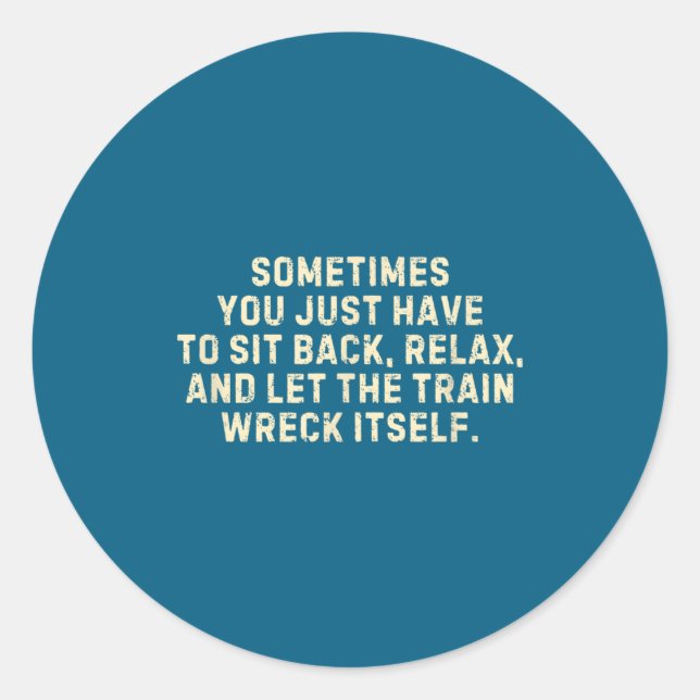 You Just Have To Sit Back Relax &amp; Let The Trai Runder Aufkleber (Vorderseite)