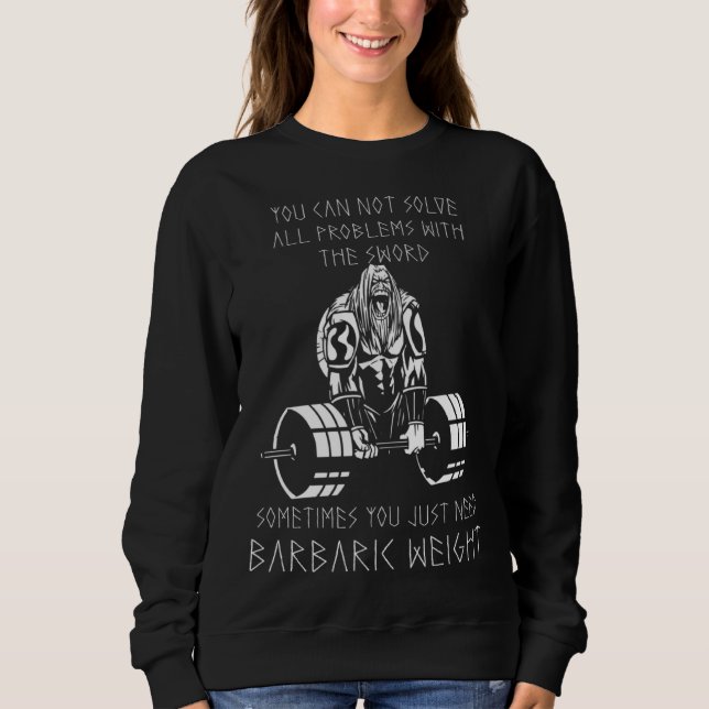 You Just Need Barbaric Weight Viking Odin Valhalla Sweatshirt (Vorderseite)