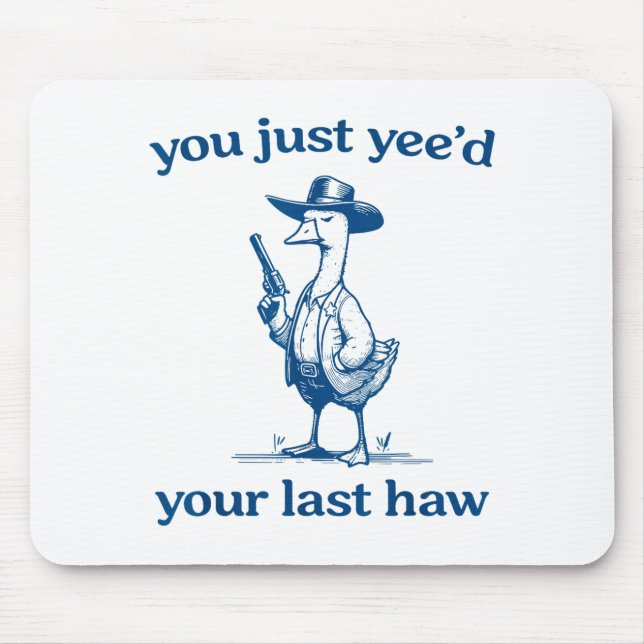 You Just Yee'd Your Last Haw Funny Silly Goose Cow Mousepad (Vorne)