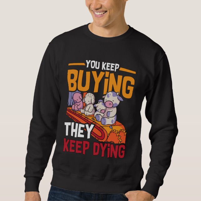 You Keep Buying Animal Rights Loves Vegan Lifestyl Sweatshirt (Vorderseite)