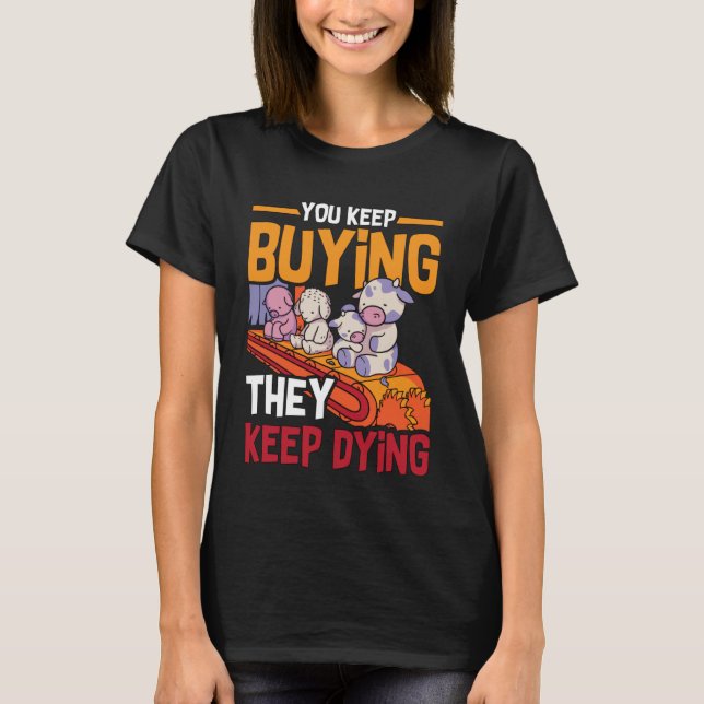 You Keep Buying Animal Rights Loves Vegan Lifestyl T-Shirt (Vorderseite)