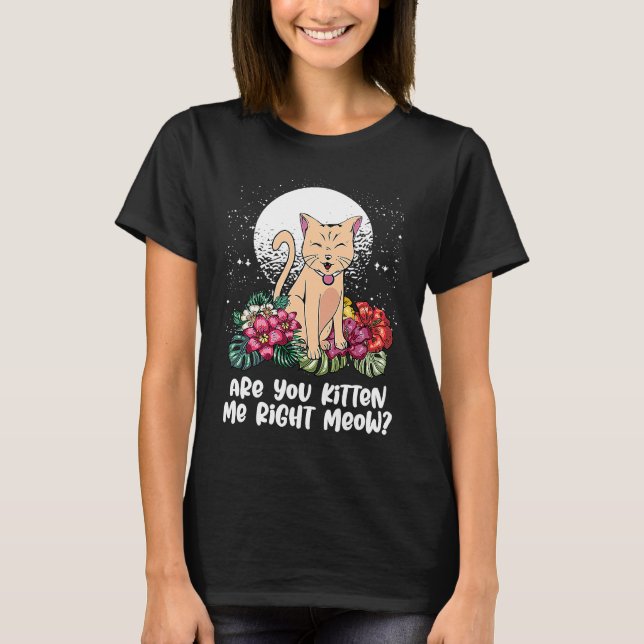You Kitten Me Right  Cat  Humor Cat Themed T-Shirt (Vorderseite)