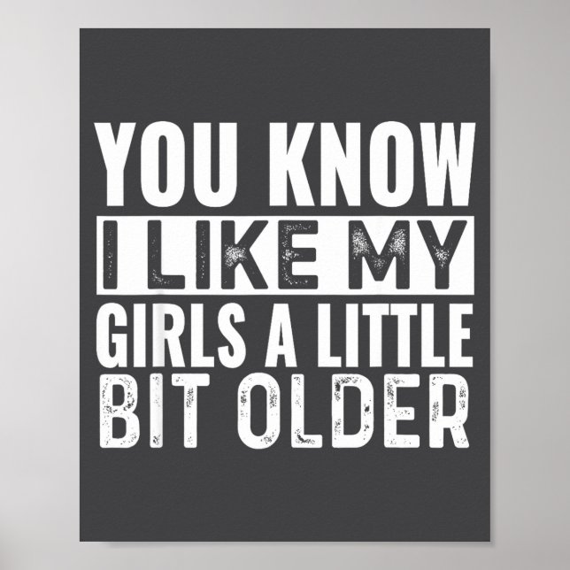 You Know I Like My Girls A Little Bit Older Funny  Poster (Vorne)
