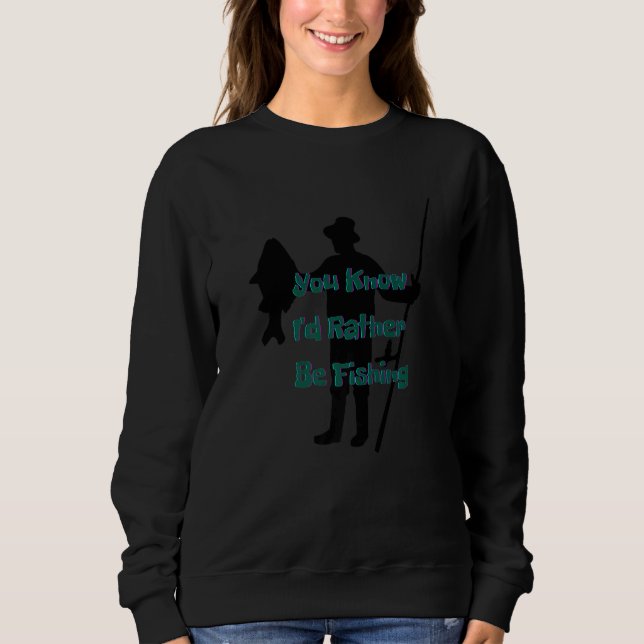 You know I'd rather be fishing Nr 9 Sweatshirt (Vorderseite)
