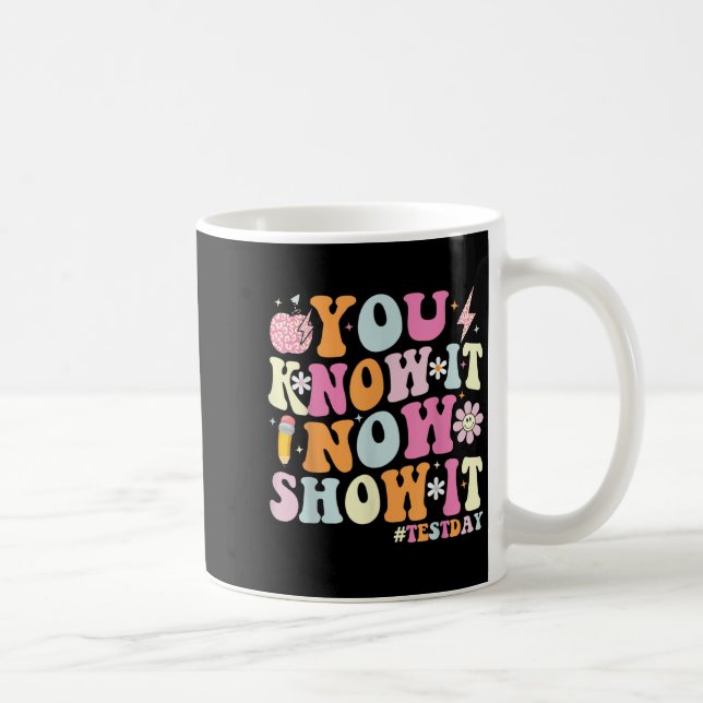 You Know It Now Show It Funny Test Day Motivationa Kaffeetasse (Rechts)