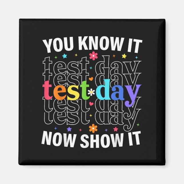 You Know It Now Show It Funny Test Day Motivationa Magnet (Vorne)