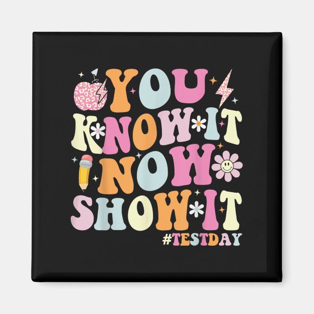 You Know It Now Show It Funny Test Day Motivationa Magnet (Vorne)