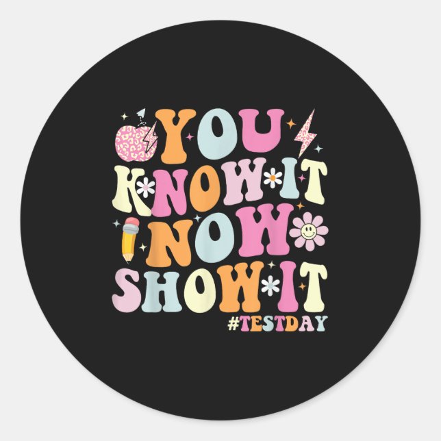 You Know It Now Show It Funny Test Day Motivationa Runder Aufkleber (Vorderseite)