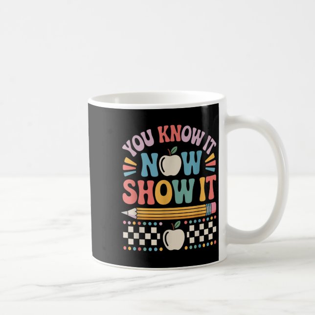 You Know It Now Show It Motivational Test Day Shir Kaffeetasse (Rechts)