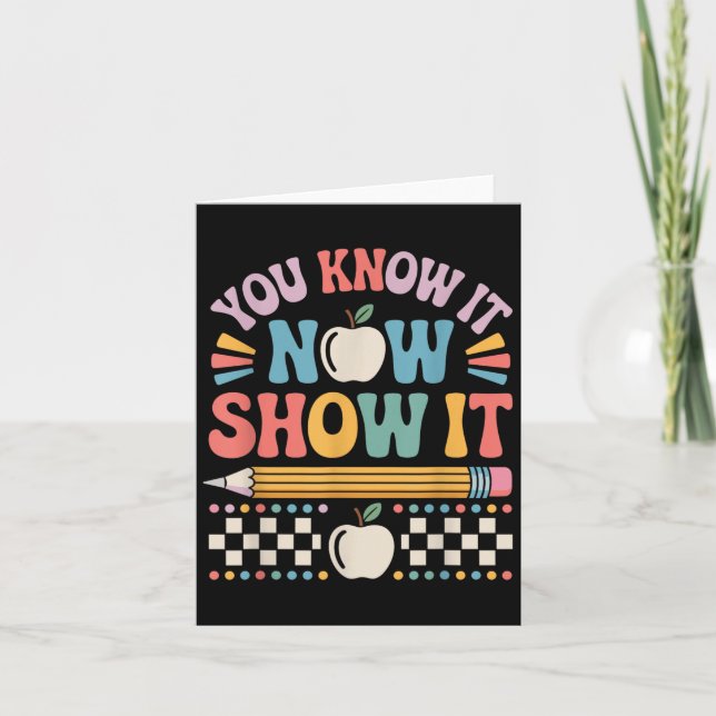 You Know It Now Show It Motivational Test Day Shir Karte (Vorderseite)