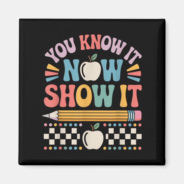You Know It Now Show It Motivational Test Day Shir Magnet (Vorne)