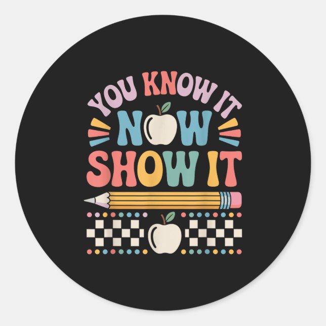 You Know It Now Show It Motivational Test Day Shir Runder Aufkleber (Vorderseite)