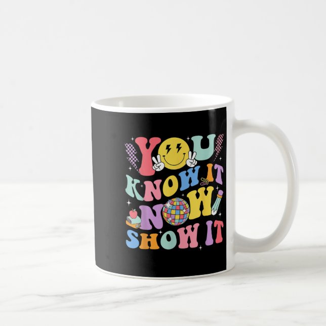 You Know It Now Show It Test Day Motivational Smil Kaffeetasse (Rechts)