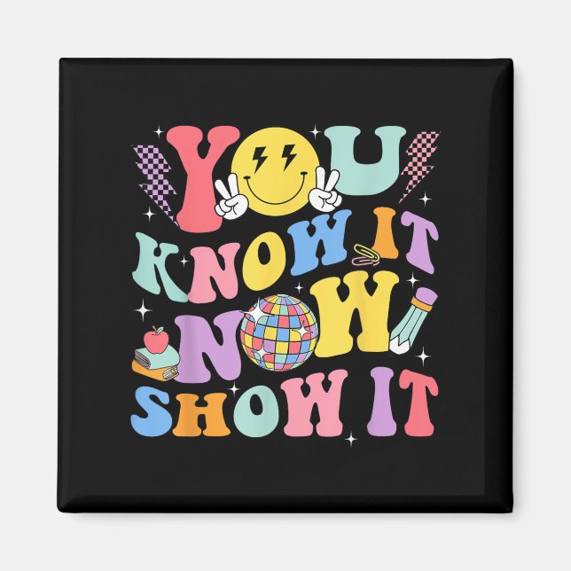 You Know It Now Show It Test Day Motivational Smil Magnet (Vorne)