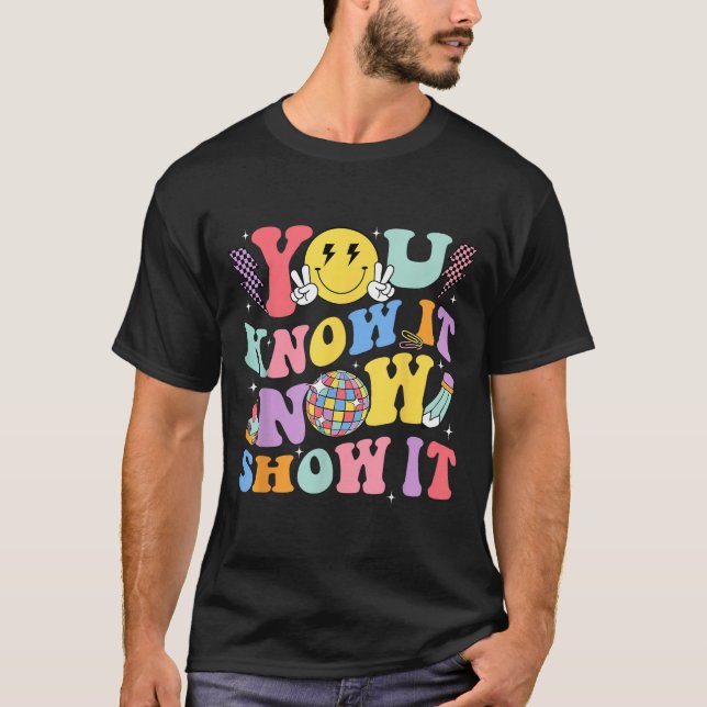 You Know It Now Show It Test Day Motivational Smil T-Shirt (Vorderseite)