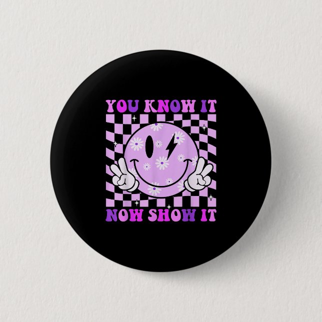 You Know It Now Show It Test Day Teacher Motivatio Button (Vorderseite)