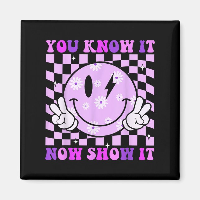 You Know It Now Show It Test Day Teacher Motivatio Magnet (Vorne)
