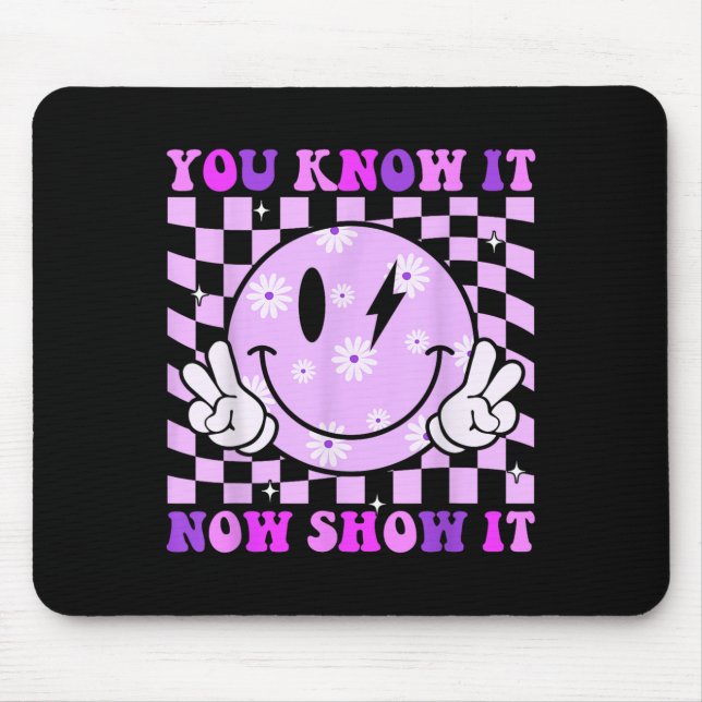 You Know It Now Show It Test Day Teacher Motivatio Mousepad (Vorne)