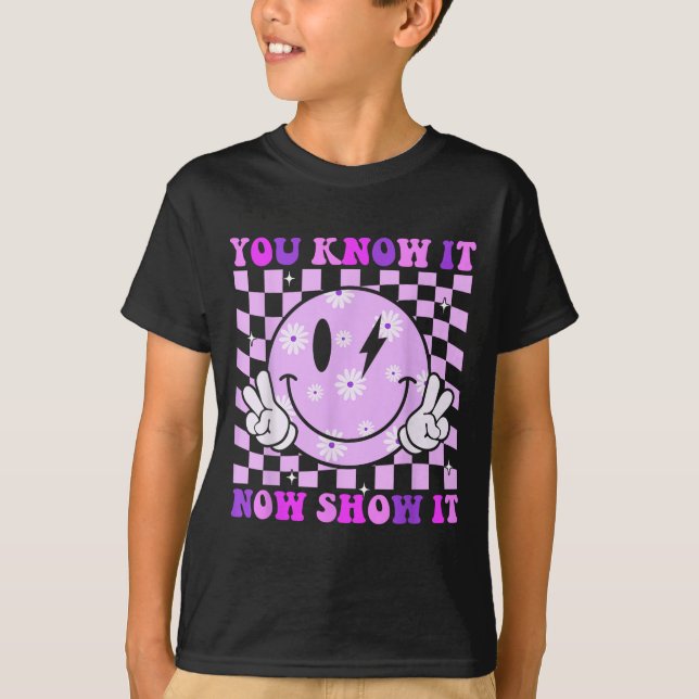You Know It Now Show It Test Day Teacher Motivatio T-Shirt (Vorderseite)