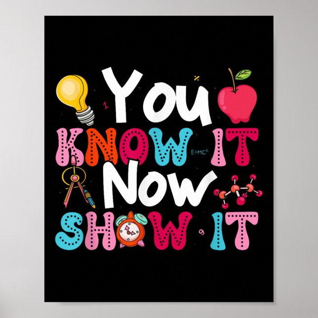 You Know It Now Show It Testing Day Motivational T Poster (Vorne)
