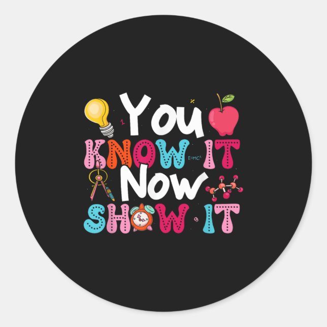 You Know It Now Show It Testing Day Motivational T Runder Aufkleber (Vorderseite)