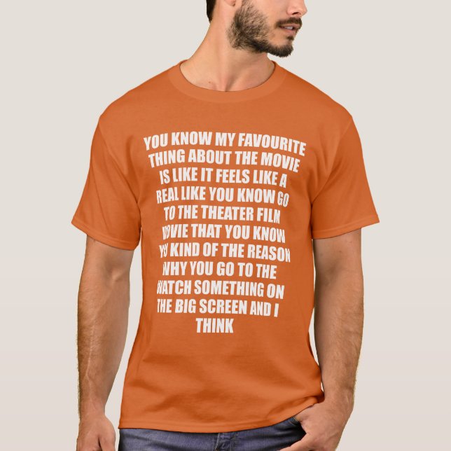 You know my favourite thing about the movie is lik T-Shirt (Vorderseite)