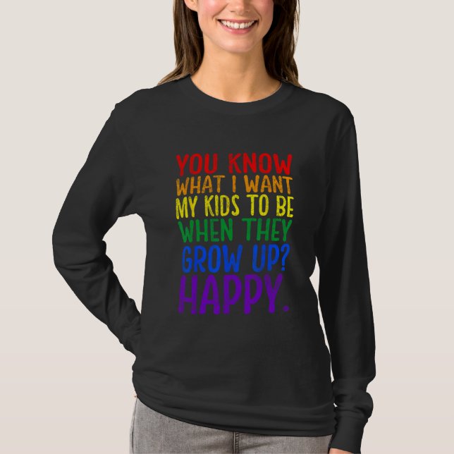 You Know Rainbow LGBT What I Want Gay Pride Suppor T-Shirt (Vorderseite)