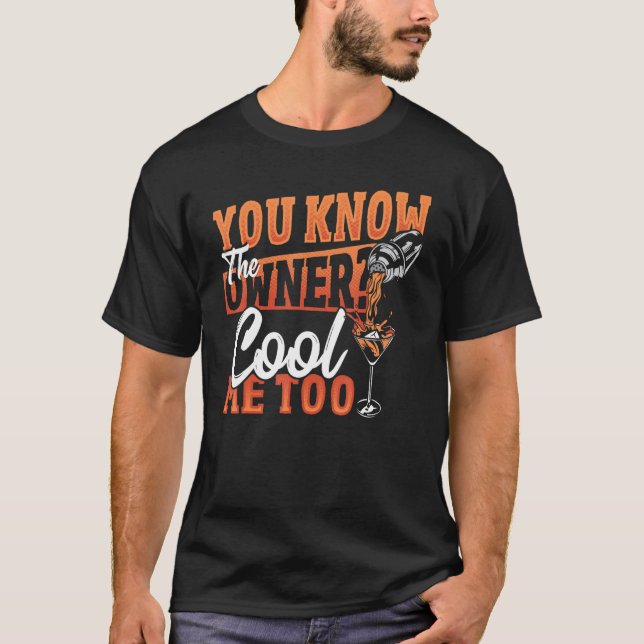 You Know The Owner Cool Me Too Bartender Barkeeper T-Shirt (Vorderseite)