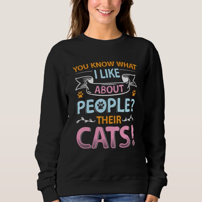 You Know What I Like About People Their Cats 1 Sweatshirt (Vorderseite)