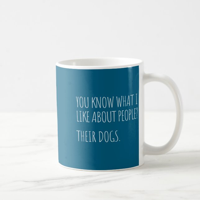 You Know What I Like About People Their Dogs Funny Kaffeetasse (Rechts)