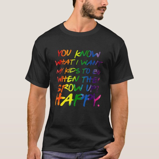 You Know What I Want For My Kids Happy Lgbt Parent T-Shirt (Vorderseite)