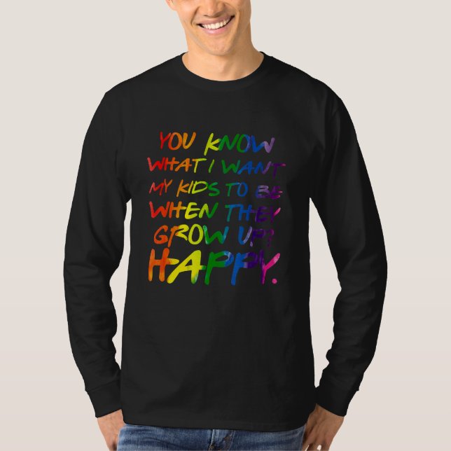 You Know What I Want For My Kids Happy Lgbt Parent T-Shirt (Vorderseite)