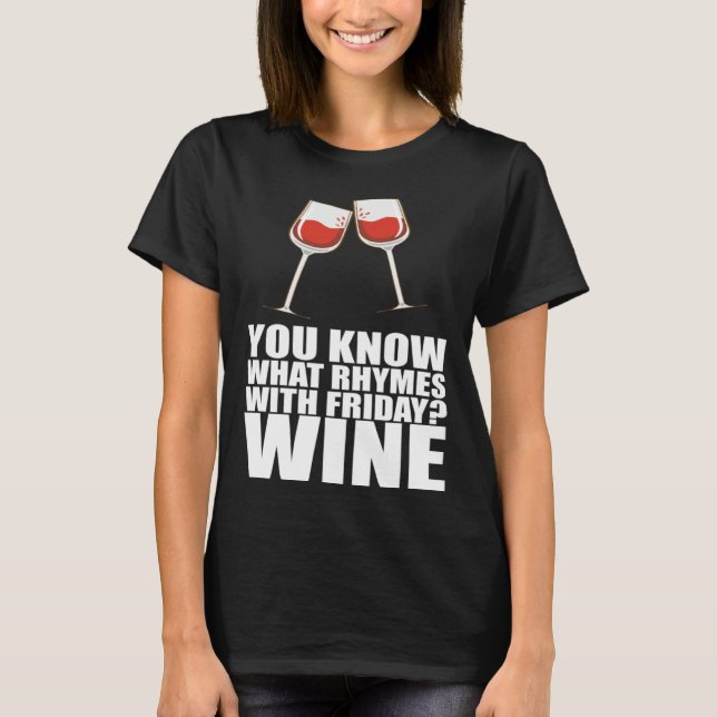 You Know What Rhymes With Friday Wine T-Shirt (Vorderseite)