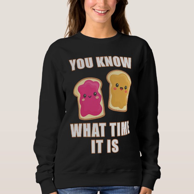 You Know What Time It Is  Peanut Butter & Jelly Sa Sweatshirt (Vorderseite)