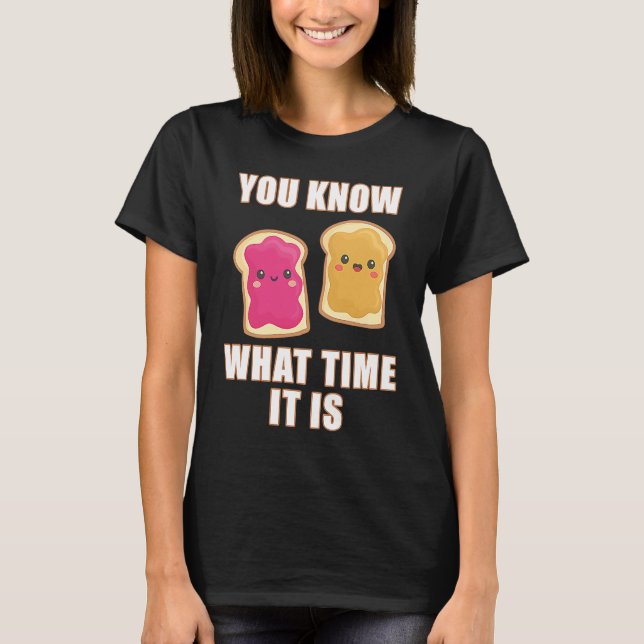You Know What Time It Is  Peanut Butter & Jelly Sa T-Shirt (Vorderseite)