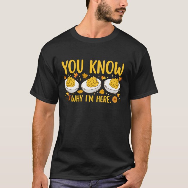 You Know Why IM Here Deviled Eggs Thanksgiving Din T-Shirt (Vorderseite)