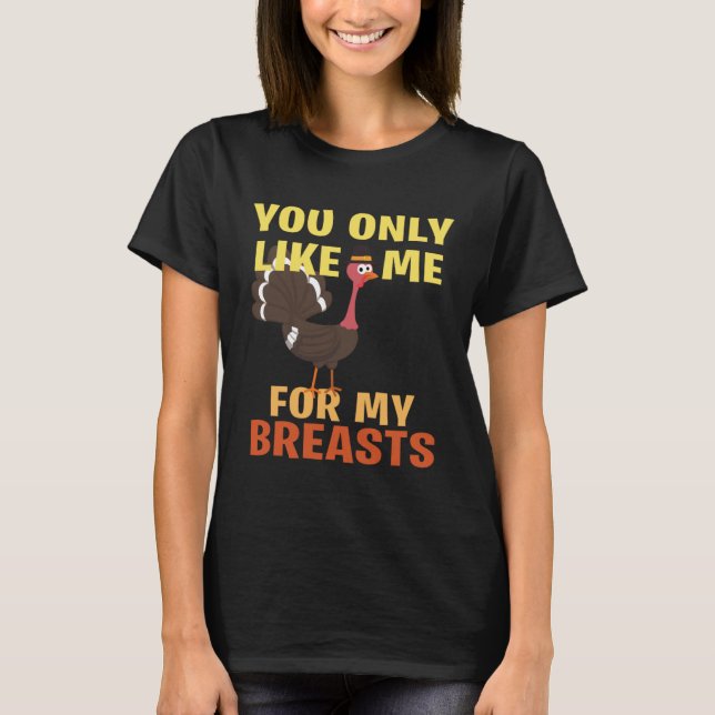 You like me only because of my breasts T-Shirt (Vorderseite)