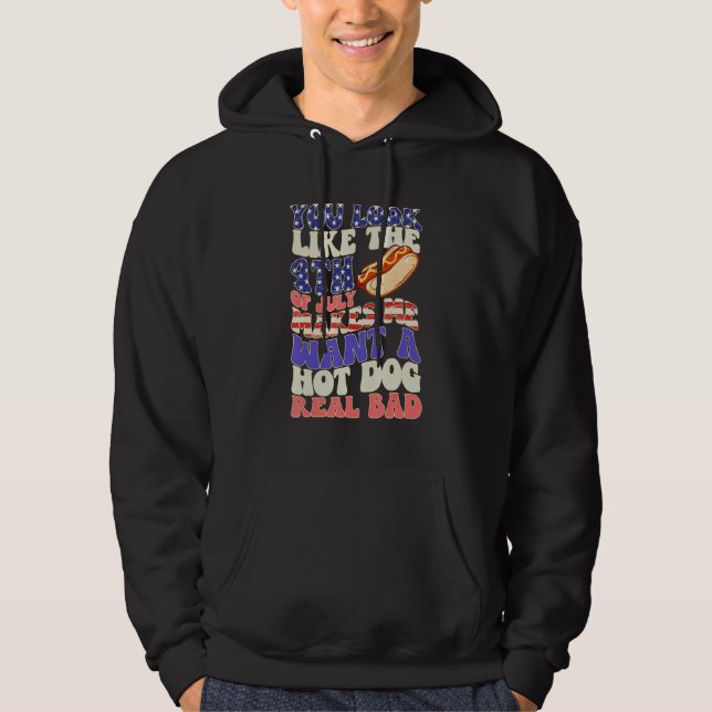 You Look Like 4th Of July Makes Me Want A Hot Dog  Hoodie (Vorderseite)