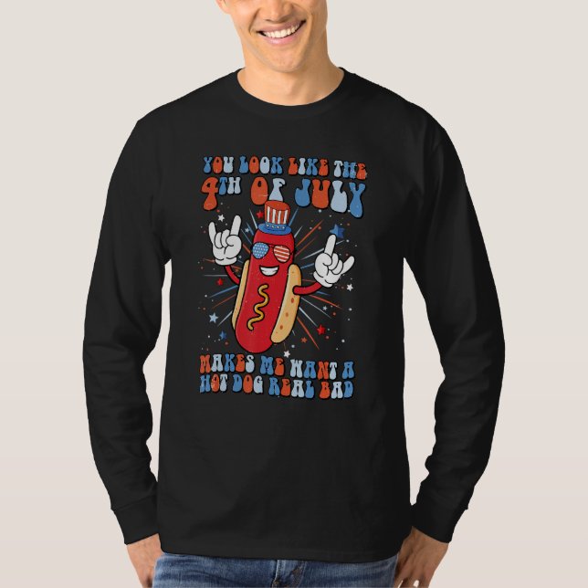 You Look Like 4th Of July Makes Me Want A Hot Dog  T-Shirt (Vorderseite)