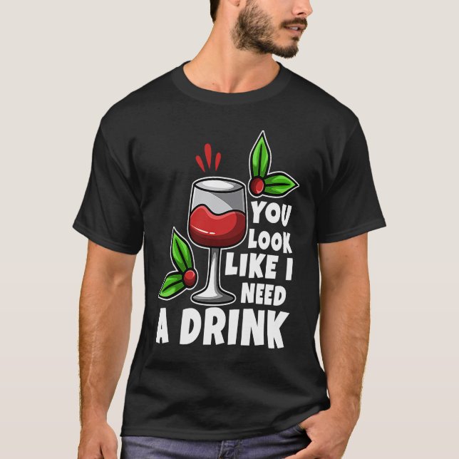 You look like i need a drink T-Shirt (Vorderseite)