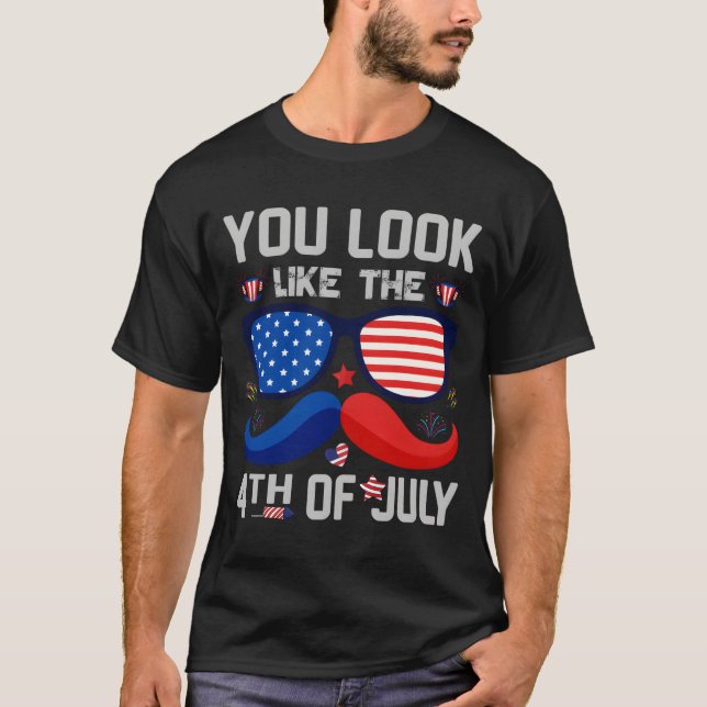 You Look Like The 4Th Of July America Flag T-Shirt (Vorderseite)