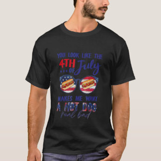 You Look Like The 4th Of July Makes Me Want A Hot T-Shirt