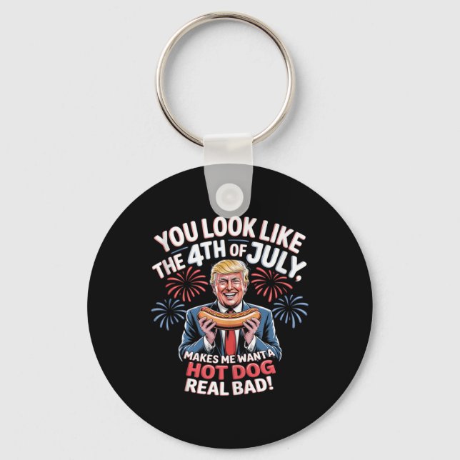 You Look Like The 4th Of July Makes Me Want Hotdog Schlüsselanhänger (Vorderseite)