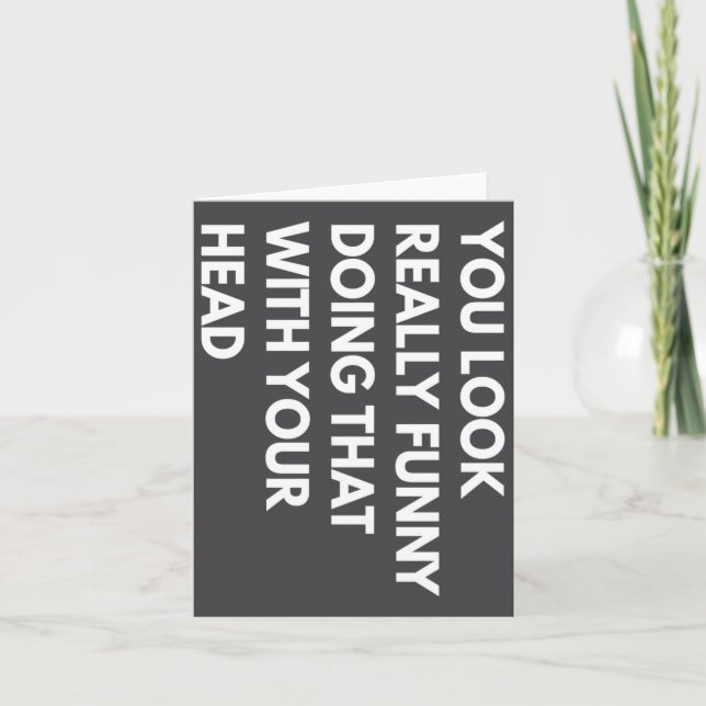 You Look Really Funny Doing That With Your Head  Karte (Vorderseite)