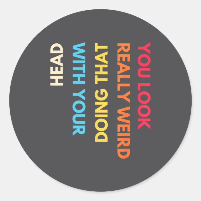 You Look Really Weird Doing That With Your Head Fu Runder Aufkleber (Vorderseite)