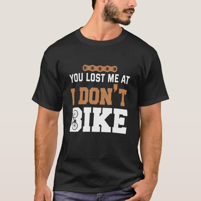 You lost me at I dont bike T-Shirt (Vorderseite)